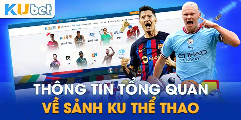 Tổng quan về sảnh cá cược KU Thể Thao