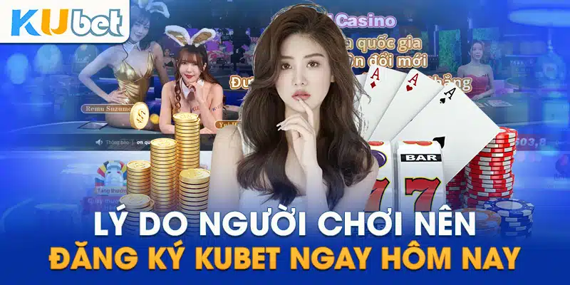 Những lợi thế hội viên được hưởng khi tạo tài khoản Kubet