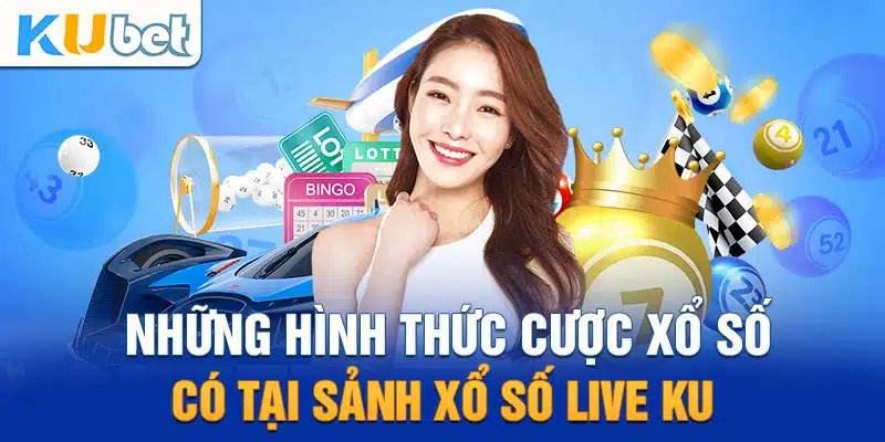 Các hình thức cược xổ số tại nhà cái Kubet