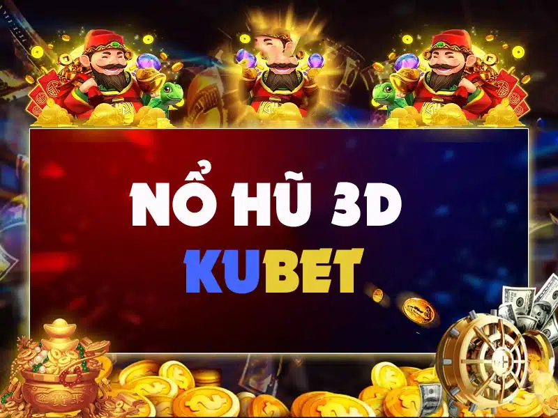 Nổ hũ KU 3D Games- Chơi hăng say, nhận tiền thưởng khủng về túi