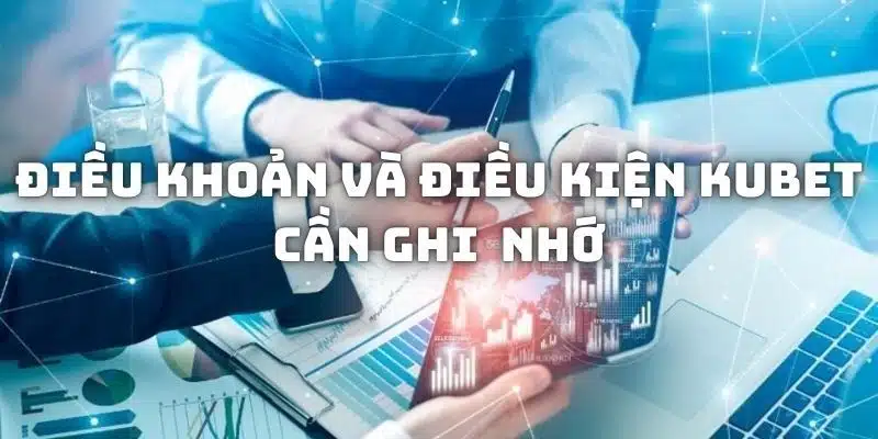 Cập nhật bản mới nhất về điều khoản và điều kiện KUBET 2024