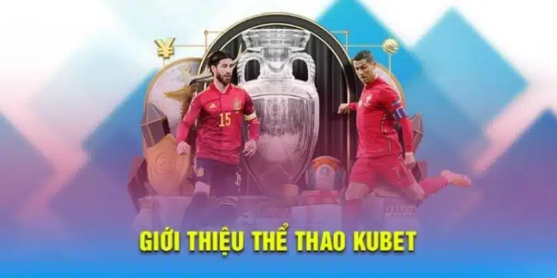 Một số sảnh cược đình đám tại thể thao Kubet