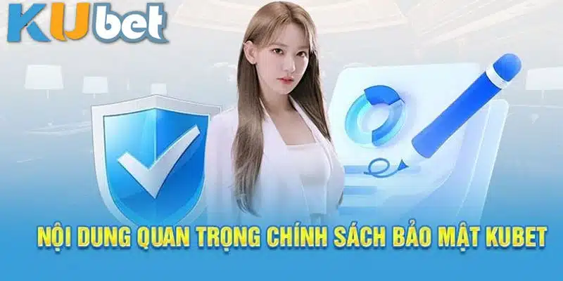 Cập nhật nội dung quan trọng của chính sách bảo mật Kubet