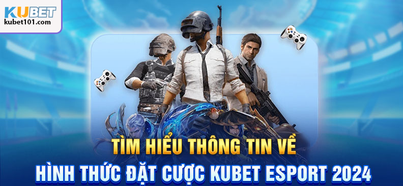 Sân chơi mới mẻ cá cược esports của Kubet