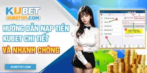 Hướng dẫn nạp tiền Kubet nhanh chóng